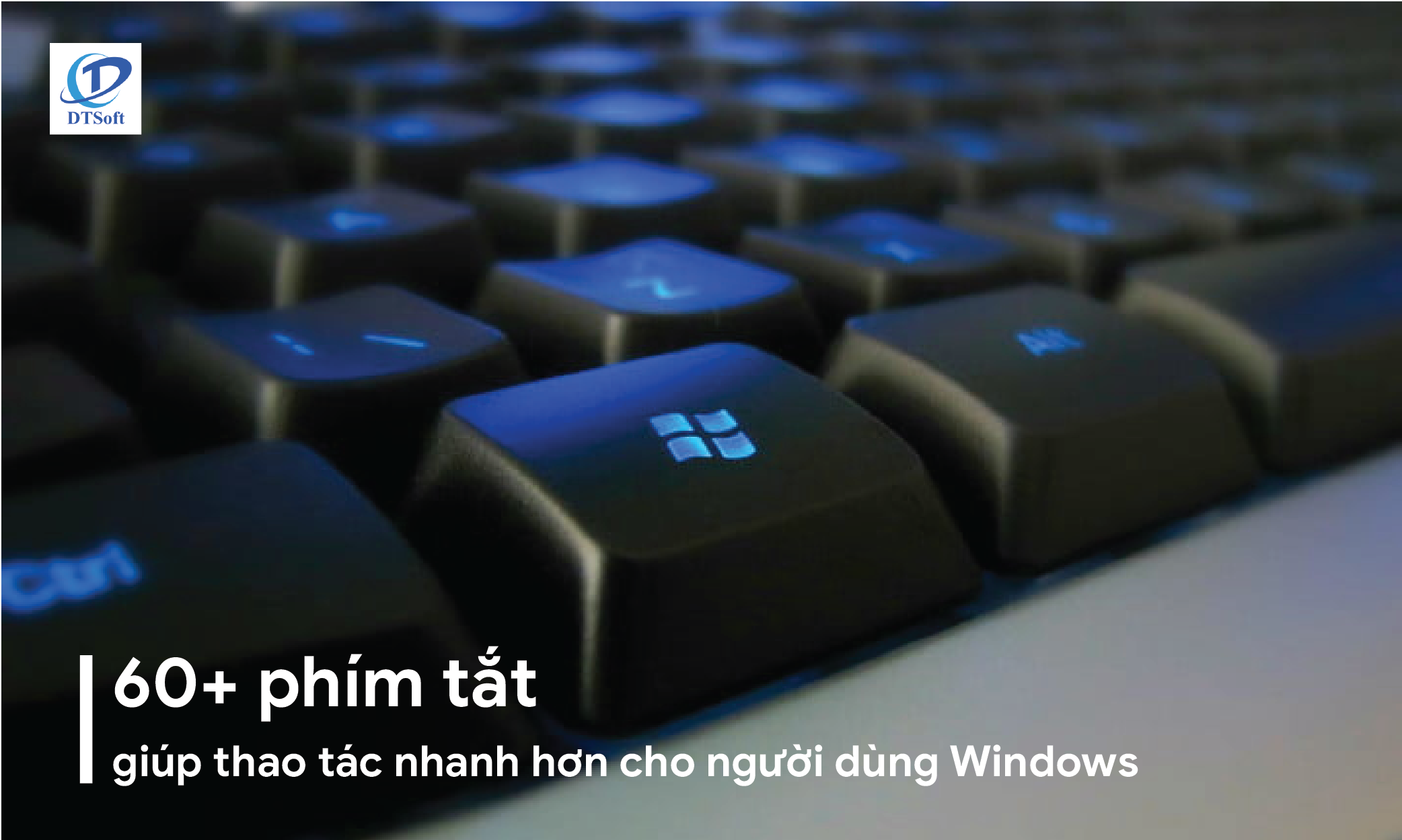 60+ phím tắt giúp thao tác nhanh hơn cho người dùng Windows