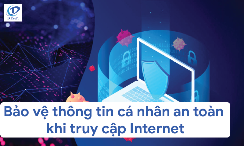 Bảo vệ thông tin cá nhân an toàn khi truy cập Internet