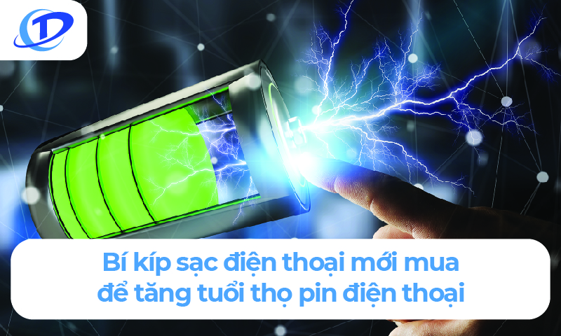 Bí kíp sạc điện thoại mới mua để tăng tuổi thọ pin cao nhất