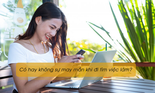 Có hay không sự may mắn khi đi tìm việc làm?