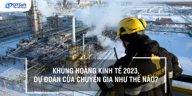 Khủng hoảng kinh tế 2023, dự đoán của chuyên gia như thế nào?