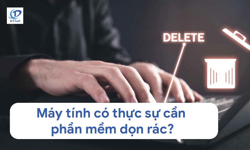 Máy tính có thực sự cần phần mềm dọn rác?