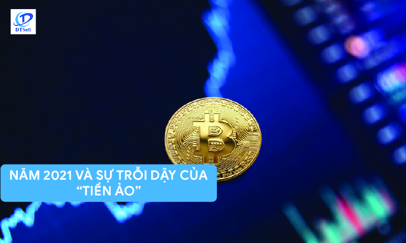Năm 2021 và sự trỗi dậy của đồng tiền ảo