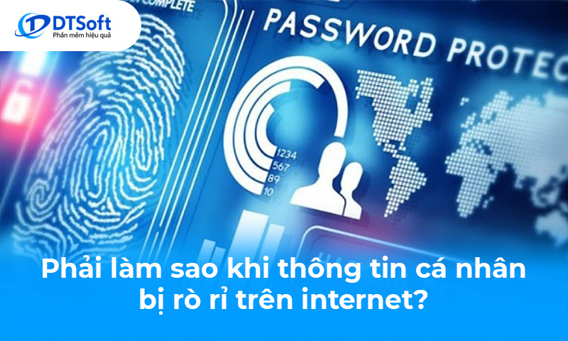 Phải làm sao khi thông tin cá nhân bị rò rỉ trên internet?