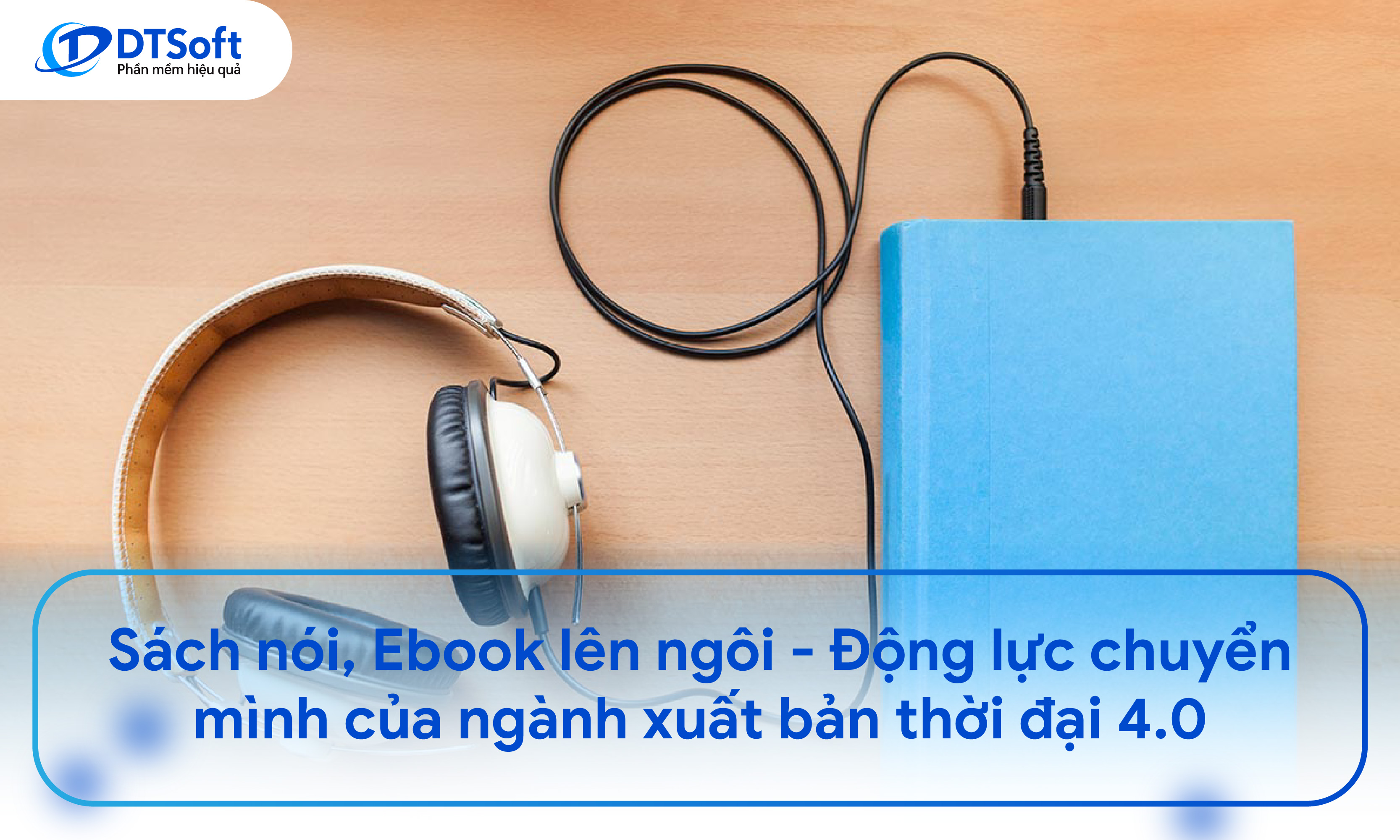 Sách nói, Ebook lên ngôi - Động lực chuyển mình của ngành xuất bản thời đại 4.0