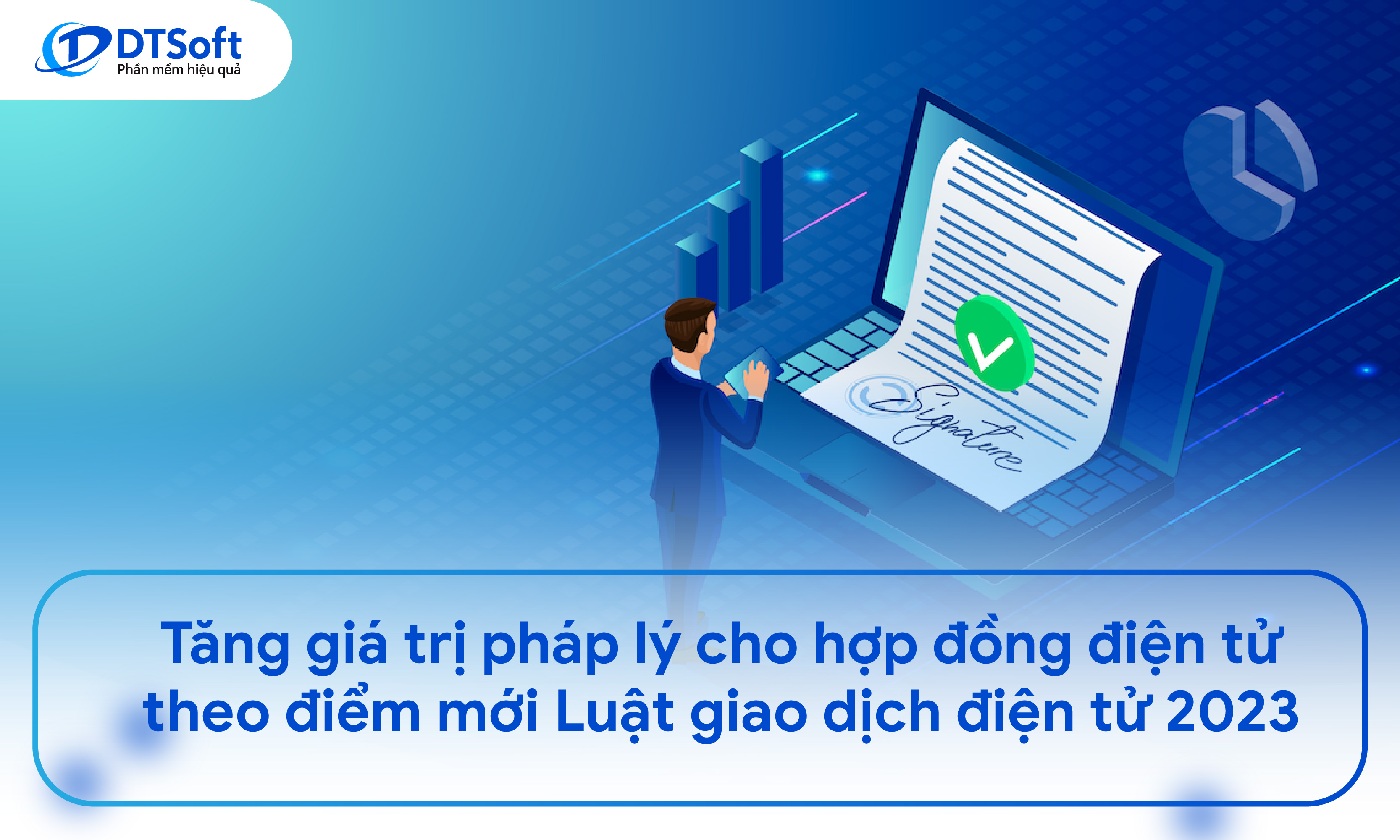 Tăng giá trị pháp lý cho hợp đồng điện tử theo điểm mới luật giao dịch điện tử 2023