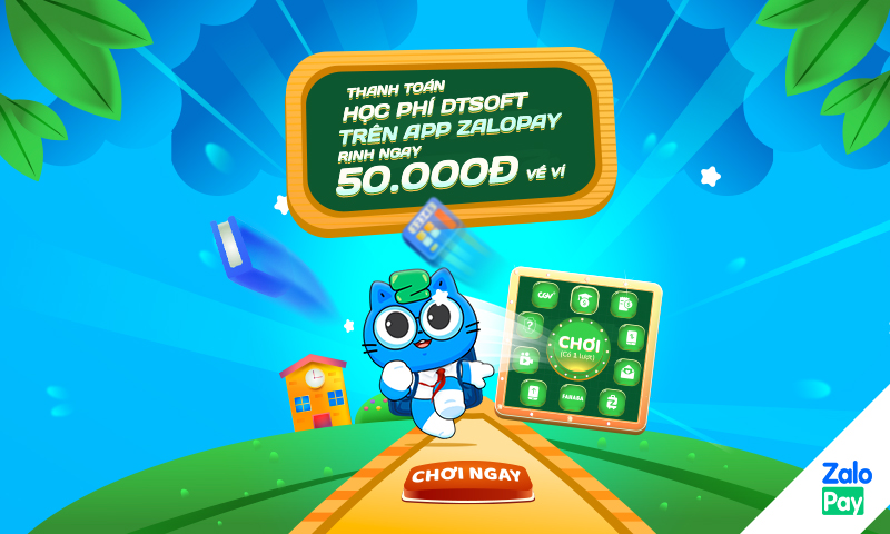 THANH TOÁN HỌC PHÍ DTSOFT TRÊN APP ZALOPAY - CƠ HỘI RINH NGAY 50.000Đ VỀ VÍ